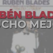 Mucho Mejor Ruben Blades