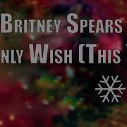 My Only Wish This Year Britney Spears