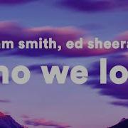 Who We Love Sam Smith Ed Sheeran