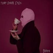 Tony Dark Eyes Bass