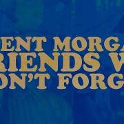 Friends We Won T Forget Brent Morgan