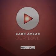 Badr Avsar Our Love Out Now