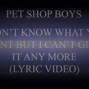 Pet Shop Boys I Don T Know What You Want But I Can T Give It Anymore Lyric Video