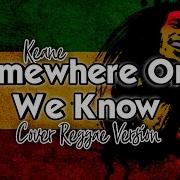 Somewhere Only We Know Reggae