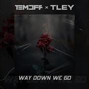 Temoff Way Down We Go