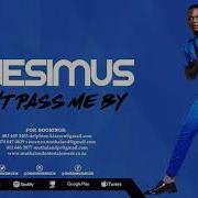 Onesmus Don T Pass Me By