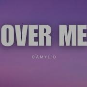 Over Me Camylio