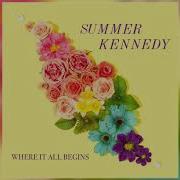 Summer Kennedy Where It All Begins Official Audio