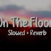 Jennifer Lopez On The Floor Lyrics Slowed Reverb On The Floor Tik Tok