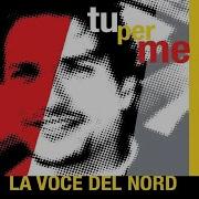 La Voce Del Nord Tu Per Me