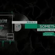 Rafa K Something Original Mix