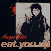 Angie Gold Eat You Up