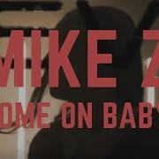 Mike Z Come On Baby