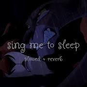 Sing Me To Sleep Slowed