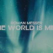 Roman Messer The World Is Mine