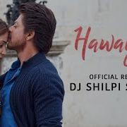 Hawayein Official Remix By Dj Shilpi Sharma Anushka Shah Rukh Pritam