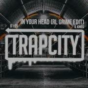 In Your Head Rl Grime Edit Rl Grime