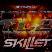 Skillet Not Gonna Die Dubstep