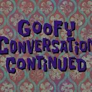 Spongebob Goofy Conversation Continued Thin Mix