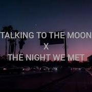 Talking To The Moon X The Night We Met