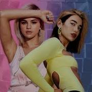 Don T Start Looking At Her Now Dua Lipa Selena Gomez Mashup