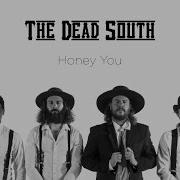 The Dead South Honey You