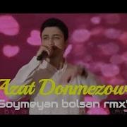 Azat Donmezow Soymeyan Bolsan Remix