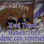 Bidene Cay Verersen Yeni Trend 2023 Balaeli Valeh Orxan Ruslan Vasif