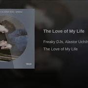 The Love Of My Life Freaky Djs Alastor Uchiha Feat Sarah