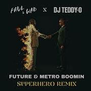 Future Metro Boomin Superhero Faul Wad Dj Teddy