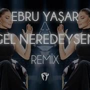 Ebru Yaşar Gel Neredeysen Remix