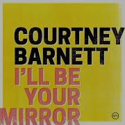 I Ll Be Your Mirror Courtney Barnett