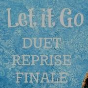 Let It Go Duet Reprise Finale Frozen