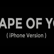 Shape Of You Iphone