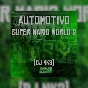 Dj Nk3 Jonnathan Cavalcanti Da Silva Automotivo Super Mario World 2