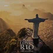 The Ataman Everyone Loves Rio Original Mix