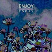 Enjoy Today