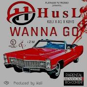 Wanna Go Feat Kali A1 Kayo Husl