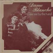 Dame Blanche Take Me By The Hand