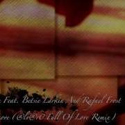 Ferry Corsten Feat Betsie Larkin And Rafael Frost Made Of Love Lv R0 Full Of Love Remix