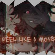 Nightcore I Feel Like A Monster Monster