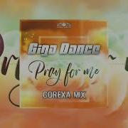 Giga Dance Pray For Me Corexa Mix