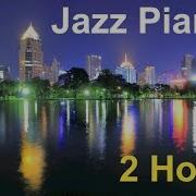 Piano Jazz Jazz Piano 2 Hours Of Best Smooth Jazz Piano Music