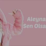 Aleyna Tilki Sen Olsan Bari Lyrics