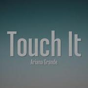 Ariana Grande Touch It Lyrics