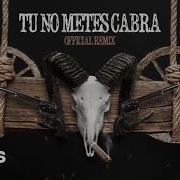 Tu No Metes Cabra Remix Bad Bunny Anuel Aa Cosculluela Daddy Yanke