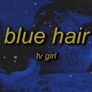 Tv Girl Blue Hair Sped Up