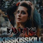 Bad Bitch By Kisskisskill