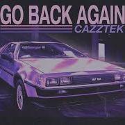 Cazztek Go Back Again Extended Mix