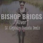 River Bishop Briggs Bachata